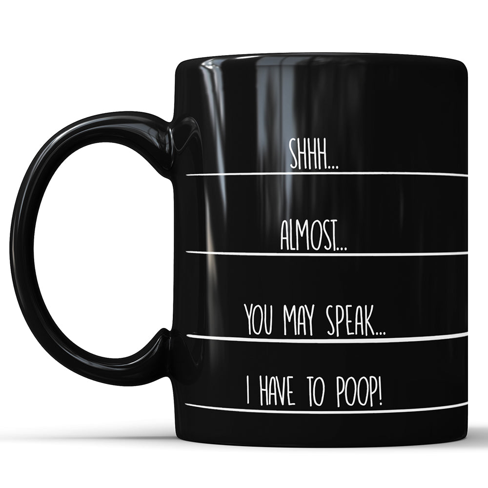 Shhh Almost You May Speak I Have To Poop