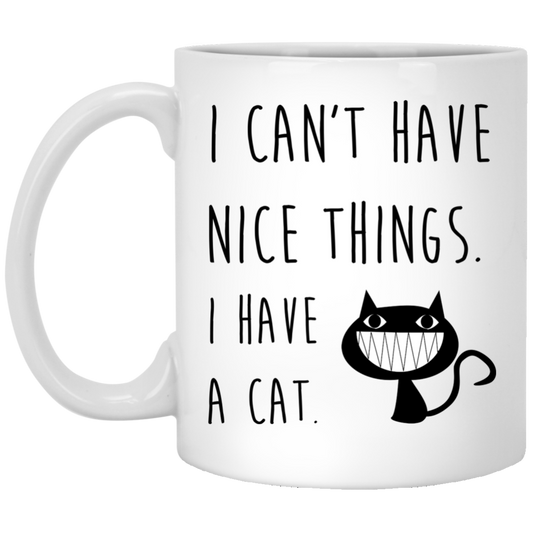I Can't Have Nice Things I Have A Cat - Funny Coffee Mug For Cat Lovers