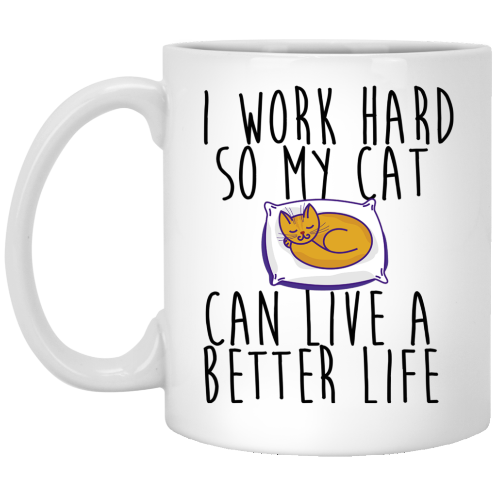 I Work Hard So My Cat Can Live A Better Life Coffee Mug