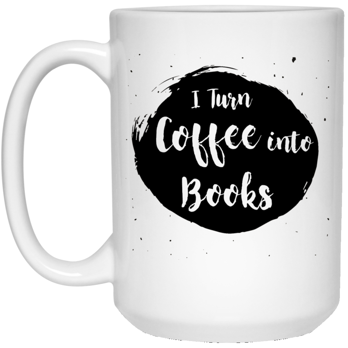 I Turn Coffee Into Books 15 oz. White Mug
