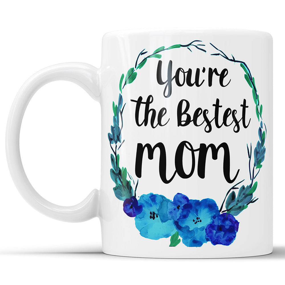 You're The Bestest Mom Coffee Mug