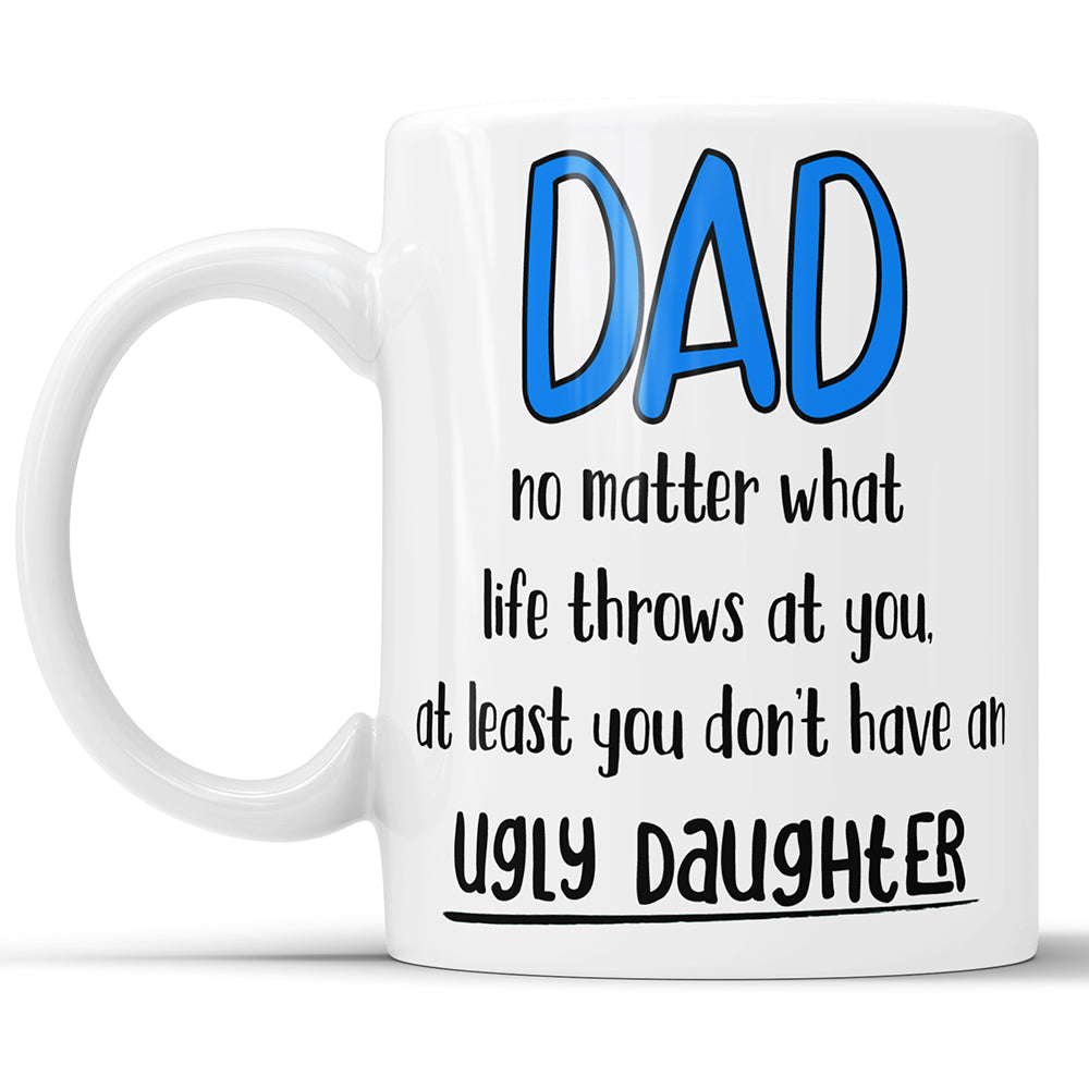 Dad - Ugly Daughter Funny Coffee Mug For Father