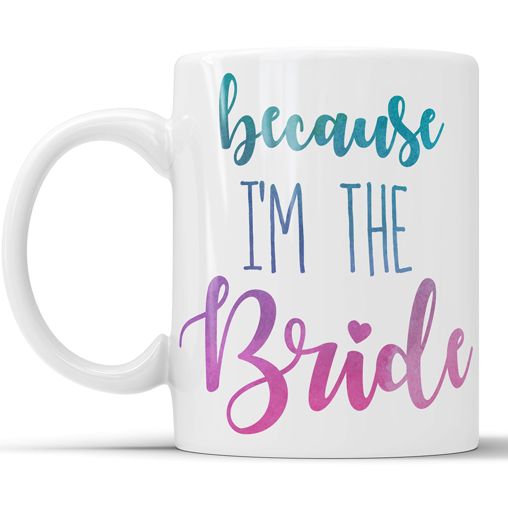 Weil ich die Braut bin – lustige Geschenktasse für die Braut