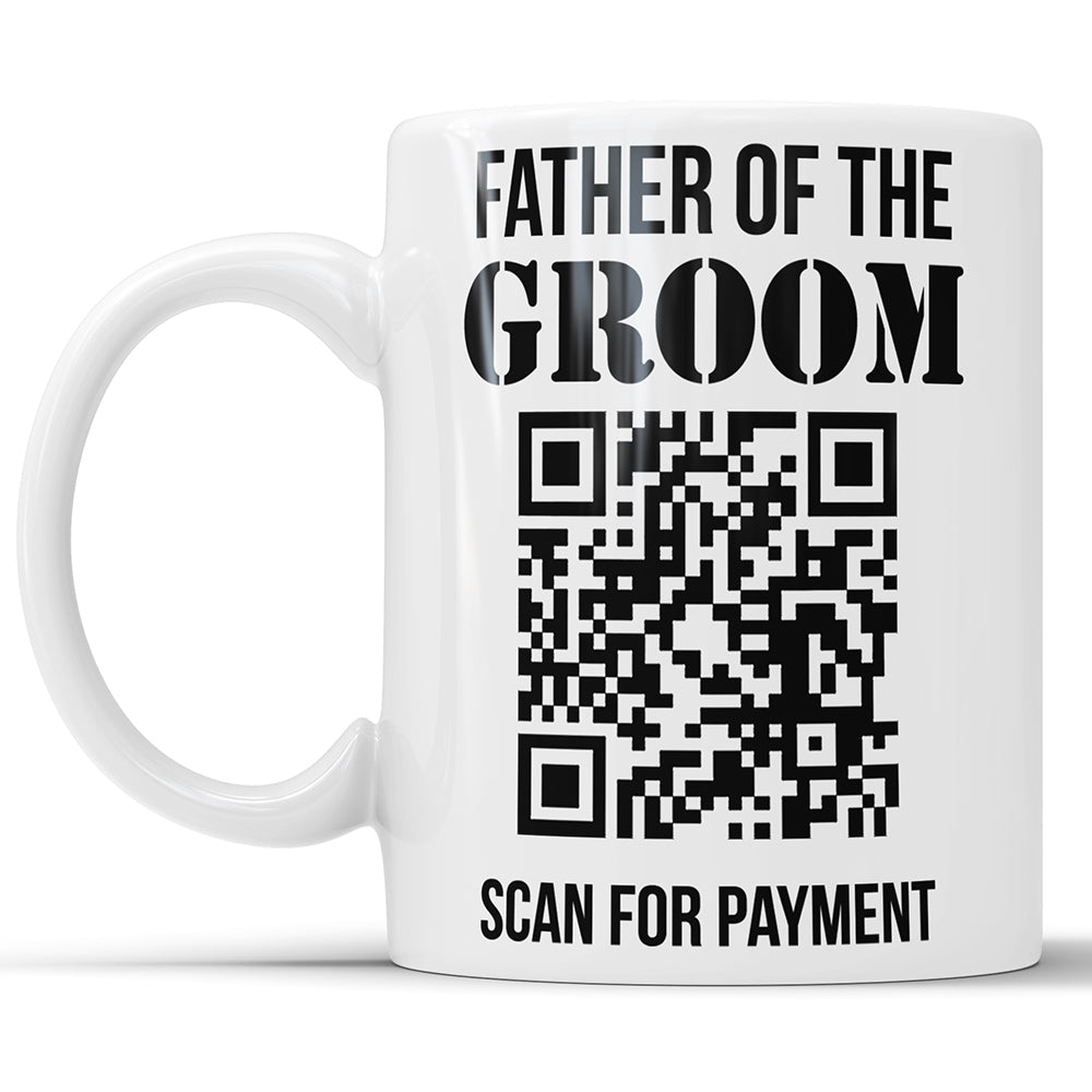 Father Of The Groom, Scan For Payment - Funny Wedding Mug