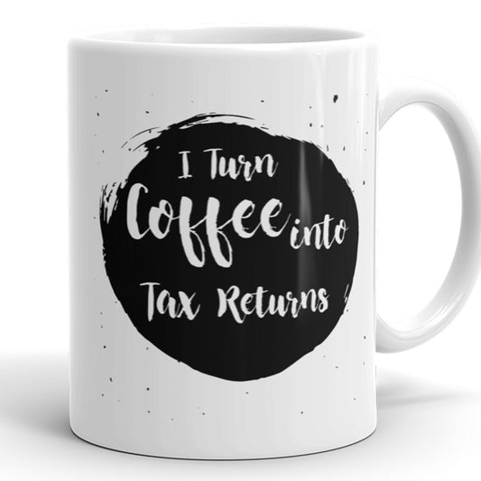 I Turn Coffee Into Tax Returns - Funny Coffee Mug For Accountant