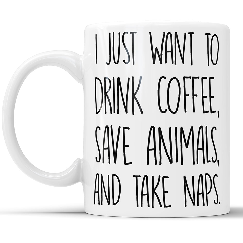 I Just Want To Drink Coffee Save Animals And Take Naps