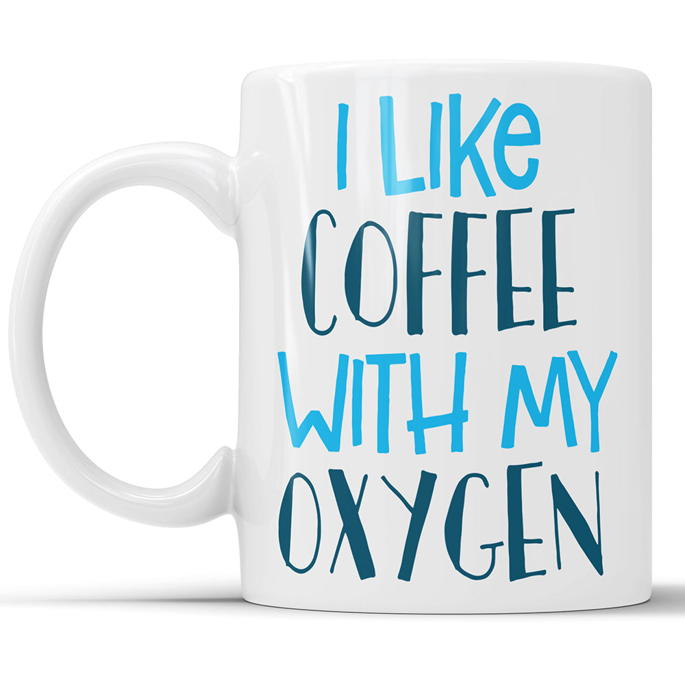 I Like Coffee With My Oxygen