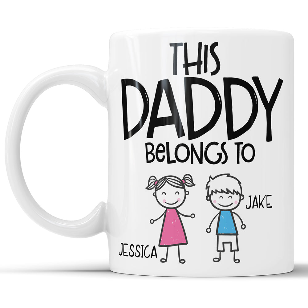 This Daddy Belongs To .... Personalized Custom Coffee Mug For Father