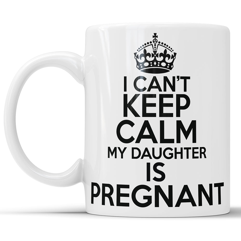 I Can't Keep Calm My Daughter Is Pregnant