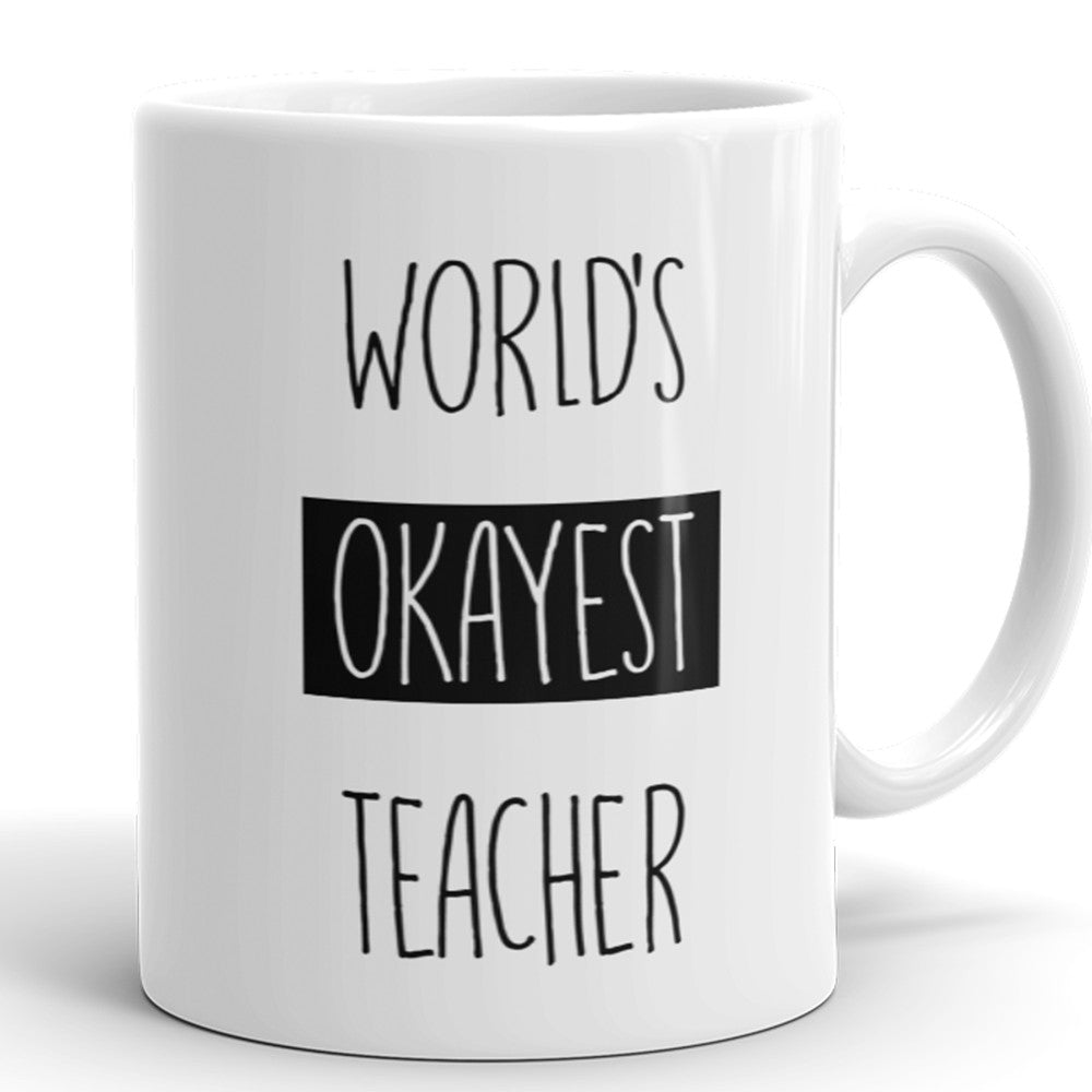 World's Okayest Teacher - Funny Coffee Mug For Teacher
