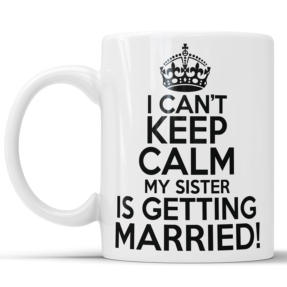 I Can't Keep Calm My Sister Is Getting Married