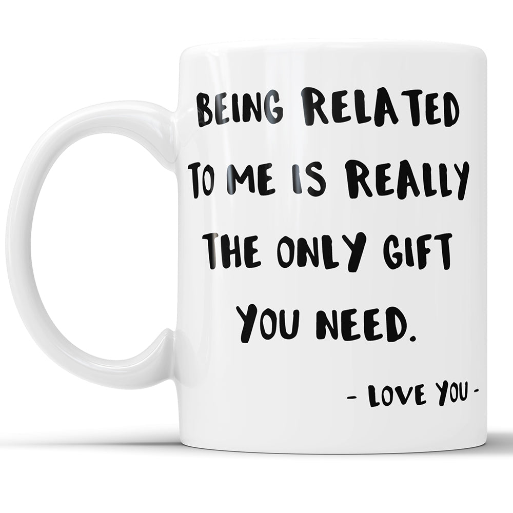Mit mir verwandt zu sein ist wirklich das einzige Geschenk, das Sie brauchen – lustige Tasse für Geschwister, Schwester oder Bruder