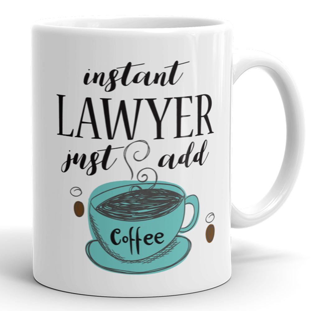 Instant Lawyer, Just Add Coffee - Funny Mug For Lawyers