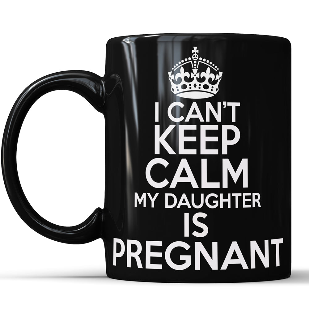 I Can't Keep Calm My Daughter Is Pregnant