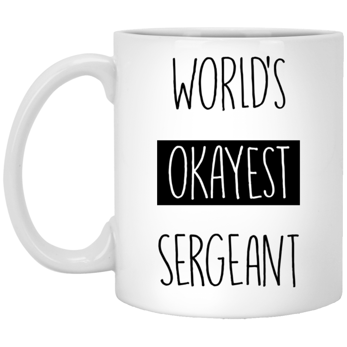 Worlds Okayest Sergeant 11 oz. White Mug