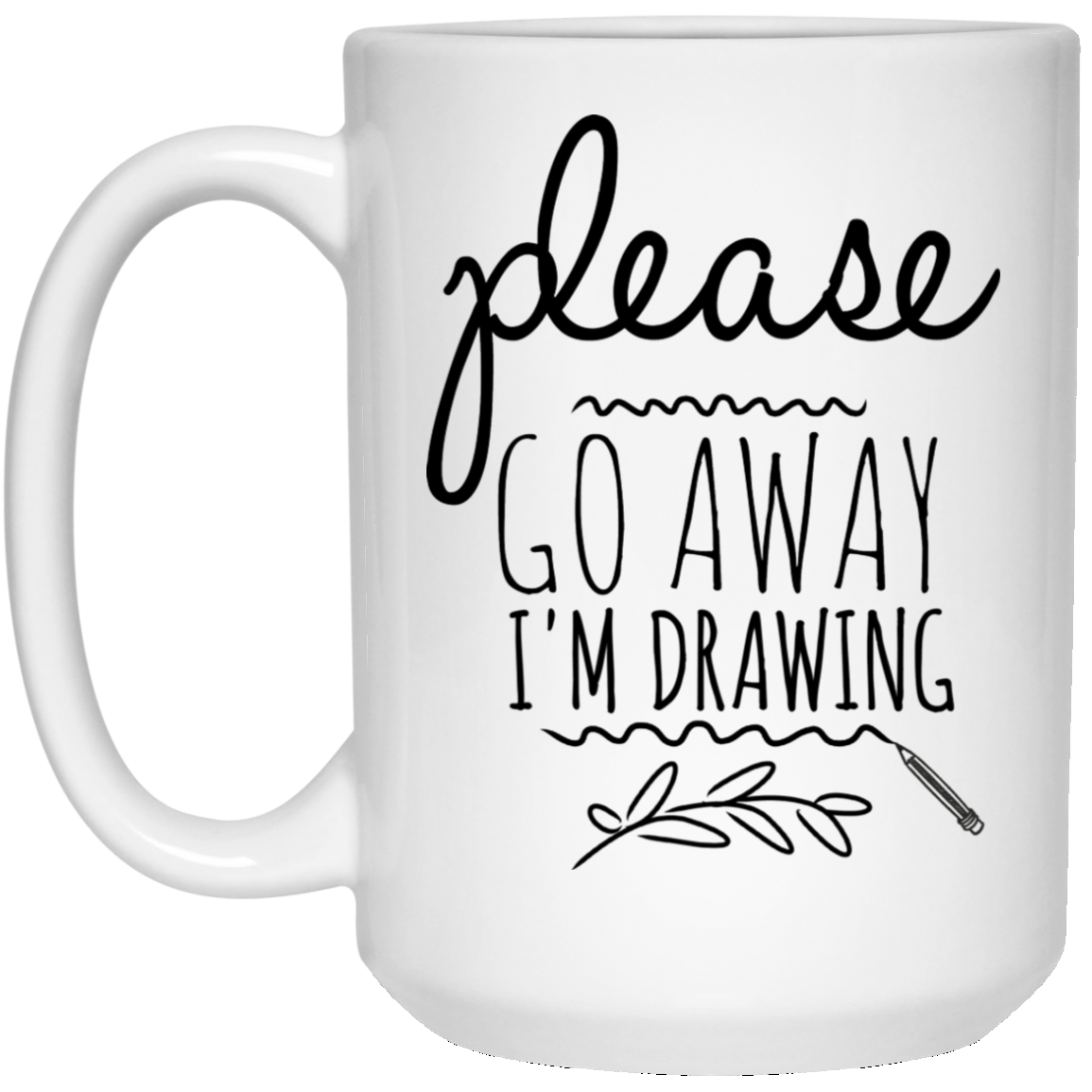 Please Go Away I am Drawing 15 oz. White Mug