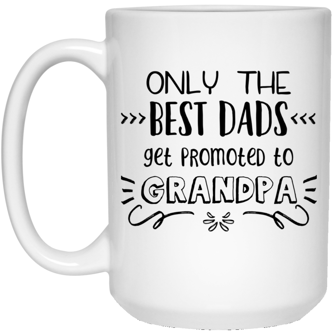 Only The Best Dads Get Promoted To Grandpa 15 oz. White Mug