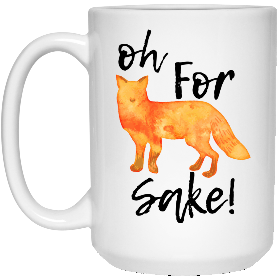 Oh For Fox Sake 15 oz. White Mug