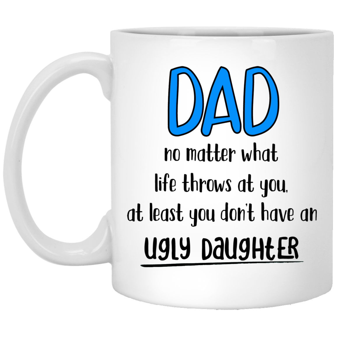 Ugly Daughter 11 oz. White Mug