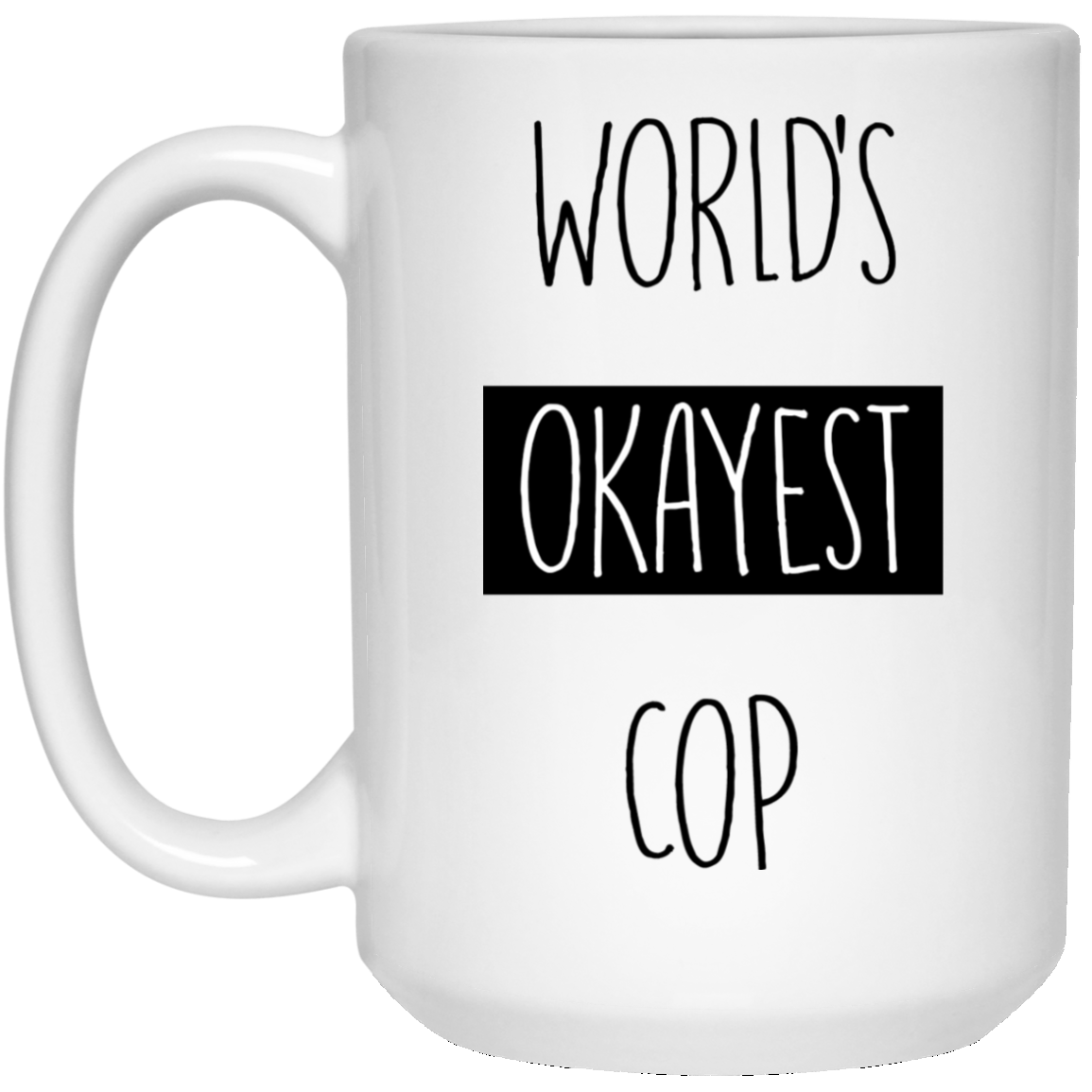 Worlds Okayest Cop 15 oz. White Mug