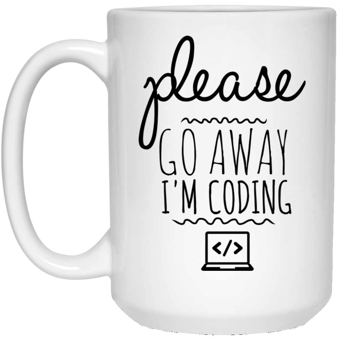 Please Go Away I am Coding 15 oz. White Mug