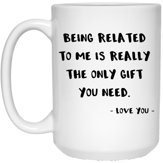 Estar relacionado conmigo es realmente el único regalo que necesitas 15 oz. Taza blanca