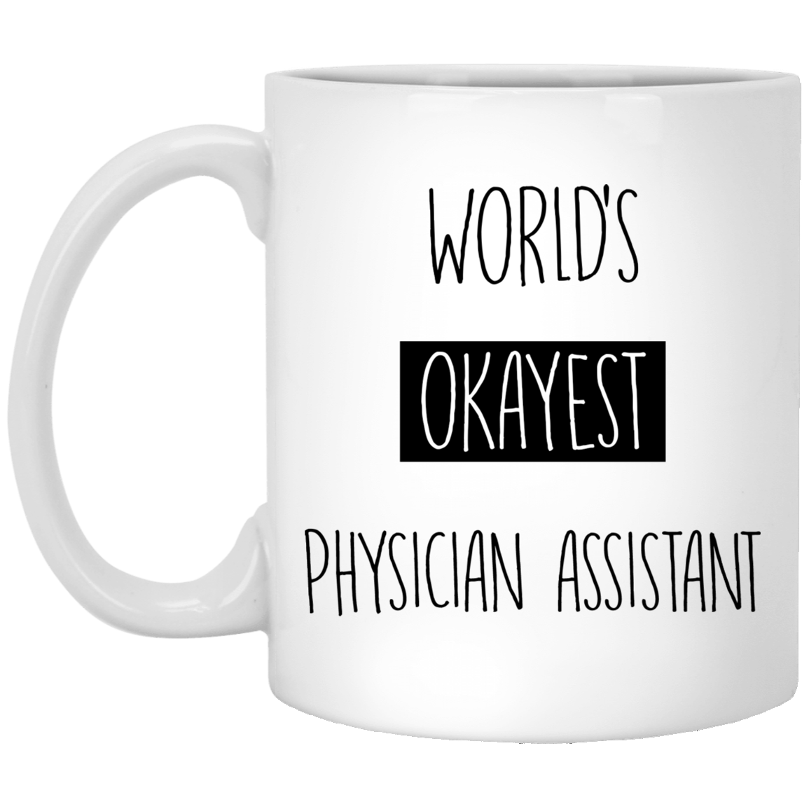 Worlds Okayest Physician Assistant 11 oz. White Mug