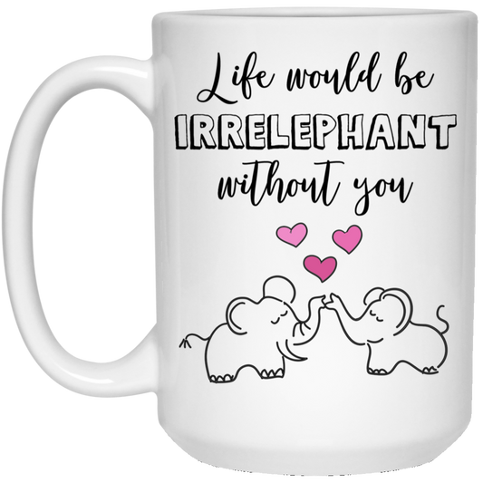 Life Would Be Irrelephant 15 oz. White Mug