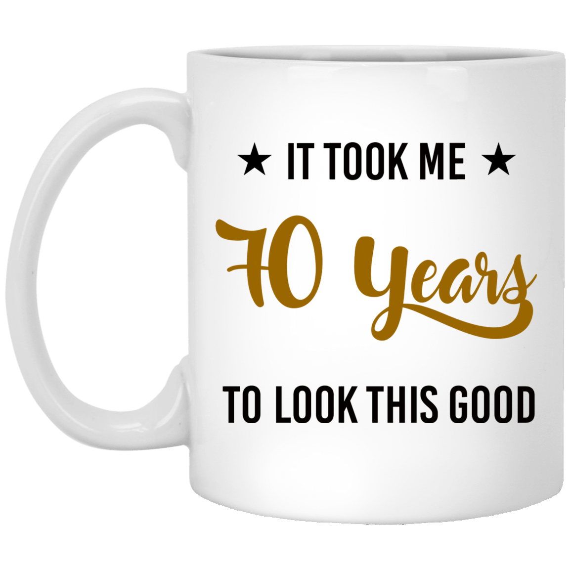 It Took Me 70 Years 11 oz. White Mug
